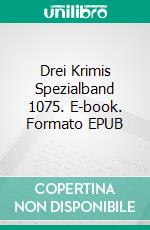 Drei Krimis Spezialband 1075. E-book. Formato EPUB ebook di Pete Hackett