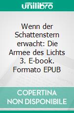 Wenn der Schattenstern erwacht: Die Armee des Lichts 3. E-book. Formato EPUB ebook