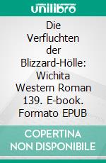 Die Verfluchten der Blizzard-Hölle: Wichita Western Roman 139. E-book. Formato EPUB ebook di Luke Sinclair