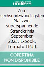 Zum sechsundzwandzigsten Mal zwei superspannende Strandkrimis September 2023. E-book. Formato EPUB