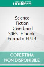 Science Fiction Dreierband 3065. E-book. Formato EPUB ebook di Jo Zybell