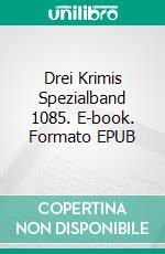 Drei Krimis Spezialband 1085. E-book. Formato EPUB ebook di Pete Hackett