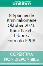 8 Spannende Kriminalromane Oktober 2023: Krimi Paket. E-book. Formato EPUB ebook