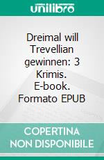 Dreimal will Trevellian gewinnen: 3 Krimis. E-book. Formato EPUB