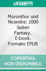 Moronthor und Nicandra: 1000 Seiten Fantasy. E-book. Formato EPUB ebook