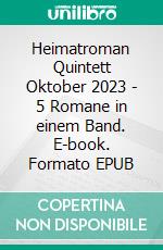 Heimatroman Quintett Oktober 2023 - 5 Romane in einem Band. E-book. Formato EPUB