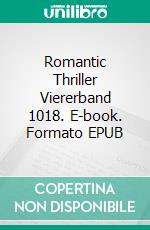 Romantic Thriller Viererband 1018. E-book. Formato EPUB ebook