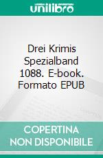 Drei Krimis Spezialband 1088. E-book. Formato EPUB ebook