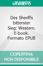 Des Sheriffs bitterster Sieg: Western. E-book. Formato EPUB ebook di Luke Sinclair