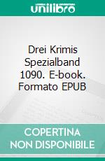 Drei Krimis Spezialband 1090. E-book. Formato EPUB ebook di Pete Hackett