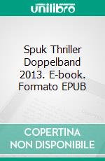 Spuk Thriller Doppelband 2013. E-book. Formato EPUB