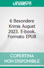 6 Besondere Krimis August 2023. E-book. Formato EPUB