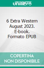 6 Extra Western August 2023. E-book. Formato EPUB ebook di Pete Hackett