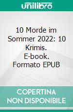 10 Morde im Sommer 2022: 10 Krimis. E-book. Formato EPUB ebook