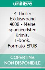 4 Thriller Exklusivband 4008 - Meine spannendsten Krimis. E-book. Formato EPUB ebook