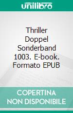 Thriller Doppel Sonderband 1003. E-book. Formato EPUB ebook