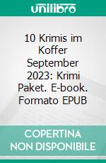 10 Krimis im Koffer September 2023: Krimi Paket. E-book. Formato EPUB