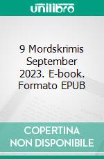 9 Mordskrimis September 2023. E-book. Formato EPUB ebook di Pete Hackett