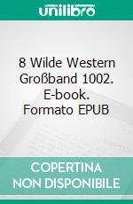 8 Wilde Western Großband 1002. E-book. Formato EPUB