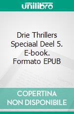 Drie Thrillers Speciaal Deel 5. E-book. Formato EPUB