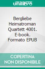 Bergliebe Heimatroman Quartett 4001. E-book. Formato EPUB