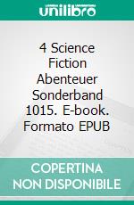 4 Science Fiction Abenteuer Sonderband 1015. E-book. Formato EPUB