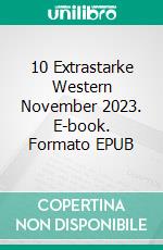 10 Extrastarke Western November 2023. E-book. Formato EPUB ebook di Pete Hackett