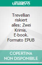 Trevellian riskiert alles: Zwei Krimis. E-book. Formato EPUB