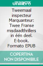 Tweemaal inspecteur Marquanteur: Twee Franse misdaadthrillers in één deel. E-book. Formato EPUB ebook