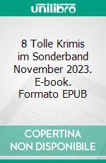 8 Tolle Krimis im Sonderband November 2023. E-book. Formato EPUB