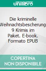 Die kriminelle Weihnachtsbescherung: 9 Krimis im Paket. E-book. Formato EPUB