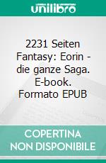 2231 Seiten Fantasy: Eorin - die ganze Saga. E-book. Formato EPUB