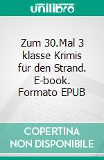 Zum 30.Mal 3 klasse Krimis für den Strand. E-book. Formato EPUB ebook