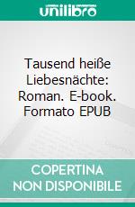 Tausend heiße Liebesnächte: Roman. E-book. Formato EPUB ebook di Sandy Palmer