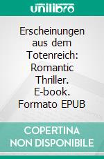 Erscheinungen aus dem Totenreich: Romantic Thriller. E-book. Formato EPUB ebook di Ann Murdoch