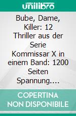 Bube, Dame, Killer: 12 Thriller aus der Serie Kommissar X in einem Band: 1200 Seiten Spannung. E-book. Formato EPUB ebook