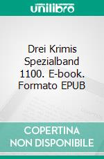 Drei Krimis Spezialband 1100. E-book. Formato EPUB ebook