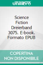 Science Fiction Dreierband 3075. E-book. Formato EPUB ebook