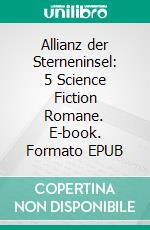 Allianz der Sterneninsel: 5 Science Fiction Romane. E-book. Formato EPUB ebook