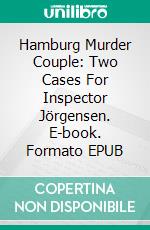 Hamburg Murder Couple: Two Cases For Inspector Jörgensen. E-book. Formato EPUB ebook