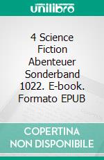 4 Science Fiction Abenteuer Sonderband 1022. E-book. Formato EPUB ebook