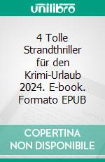 4 Tolle Strandthriller für den Krimi-Urlaub 2024. E-book. Formato EPUB ebook