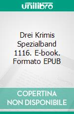 Drei Krimis Spezialband 1116. E-book. Formato EPUB ebook
