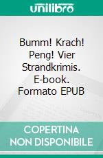 Bumm! Krach! Peng! Vier Strandkrimis. E-book. Formato EPUB ebook