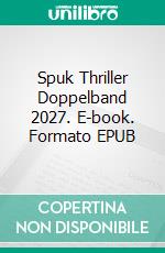 Spuk Thriller Doppelband 2027. E-book. Formato EPUB ebook