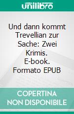 Und dann kommt Trevellian zur Sache: Zwei Krimis. E-book. Formato EPUB ebook