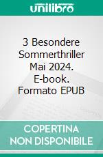 3 Besondere Sommerthriller Mai 2024. E-book. Formato EPUB ebook