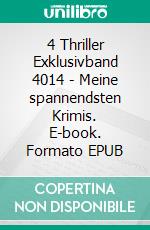 4 Thriller Exklusivband 4014 - Meine spannendsten Krimis. E-book. Formato EPUB ebook