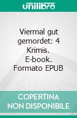 Viermal gut gemordet: 4 Krimis. E-book. Formato EPUB ebook