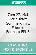 Zum 27. Mal vier eiskalte Sommerkrimis. E-book. Formato EPUB ebook